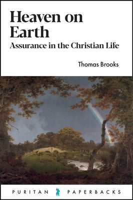 Heaven on Earth: Assurance in the Christian Life by Brooks, Thomas