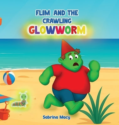 Flim and the Crawling Glowworm by Macy, Sabrina
