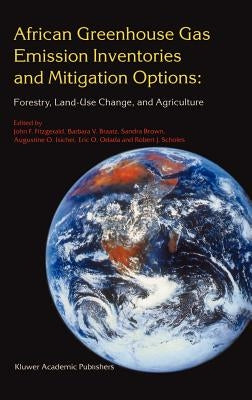 African Greenhouse Gas Emission Inventories and Mitigation Options: Forestry, Land-Use Change, and Agriculture: Johannesburg, South Africa 29 May - Ju by Fitzgerald, John F.