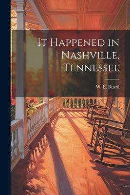 It Happened in Nashville, Tennessee by Beard, W. E.