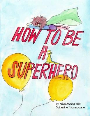 How to Be a Superhero by Khamnouane, Catherine