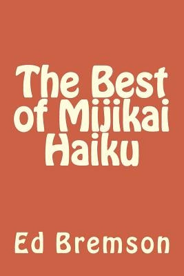 The Best of Mijikai Haiku by Bremson, Ed