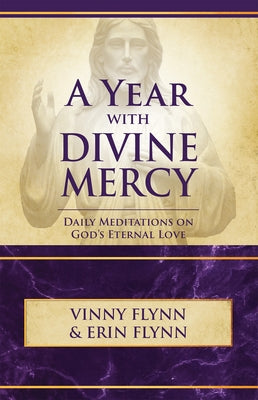 A Year with Divine Mercy: Daily Meditations on God's Eternal Love by Flynn, Vinny