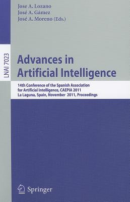 Advances in Artificial Intelligence: 14th Conference of the Spanish Association for Artificial Intelligence, CAEPIA 2011, La Laguna, Spain, November 7 by Lozano, Jose A.