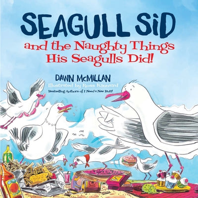 Seagull Sid: And the Naughty Things His Seagulls Did! by McMillan, Dawn