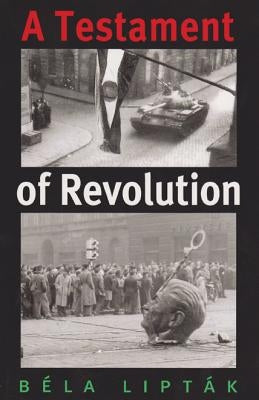 A Testament of Revolution by Liptak, Bela G.