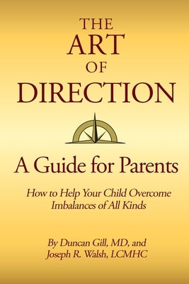 The Art of Direction: A Guide for Parents: How to Help Your Child Overcome Imbalances of All Kinds by Walsh Lcmhc, Joseph