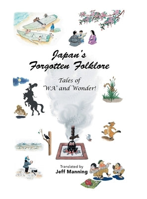 Japan's Forgotten Folklore: Tales of 'Wa' and Wonder! by Manning, Jeff