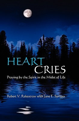 Heart Cries: Praying by the Spirit in the Midst of Life by Spriggs, Jane E.
