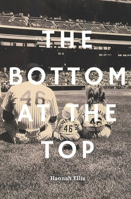 The Bottom at the Top: Accomplishing the Goal Without Satisfying the Soul by Ellis, Hannah