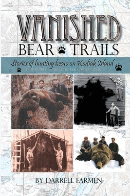 Vanished: Stories of hunting bears on Kodiak Island by Farmen, Darrell