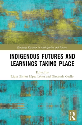 Indigenous Futures and Learnings Taking Place by López López