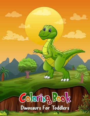 Coloring Book Dinosaurs For Toddlers: Coloring Book Dinosaurs For Toddlers: Fun Children's Coloring Book for Boys & Girls with 100 Adorable Dinosaur P by Coloring, Aam