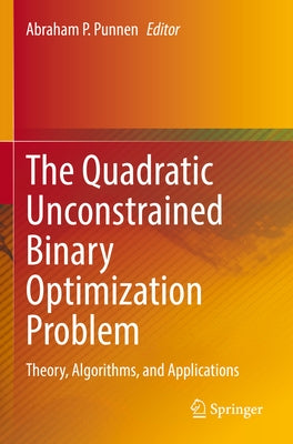 The Quadratic Unconstrained Binary Optimization Problem: Theory, Algorithms, and Applications by Punnen, Abraham P.