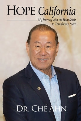 Hope California: My Journey with the Holy Spirit to Transform a State by Ahn, Ché