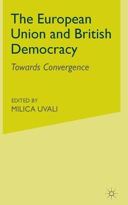 The European Union and British Democracy: Towards Convergence by Mather, J.