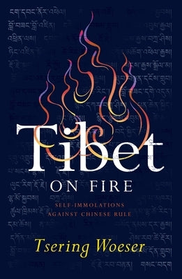 Tibet on Fire: Self-Immolations Against Chinese Rule by Woeser, Tsering