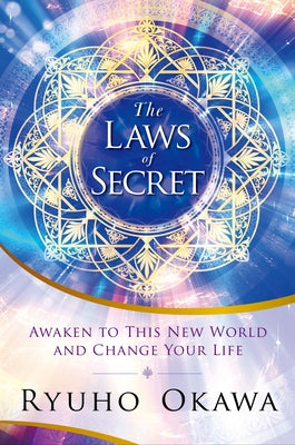 The Laws of Secret: Awaken to This New World and Change Your Life by Okawa, Ryuho