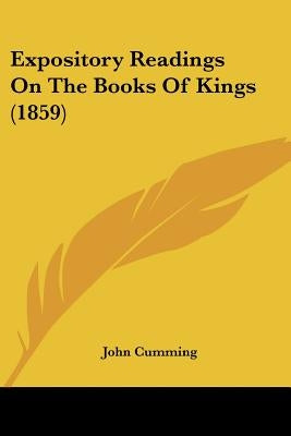 Expository Readings On The Books Of Kings (1859) by Cumming, John
