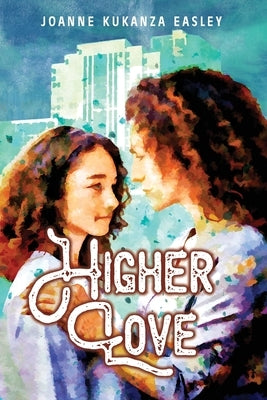 Higher Love by Kukanza Easley, Joanne