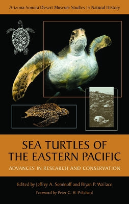 Sea Turtles of the Eastern Pacific: Advances in Research and Conservation by Seminoff, Jeffrey A.
