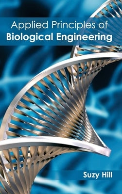 Applied Principles of Biological Engineering by Hill, Suzy