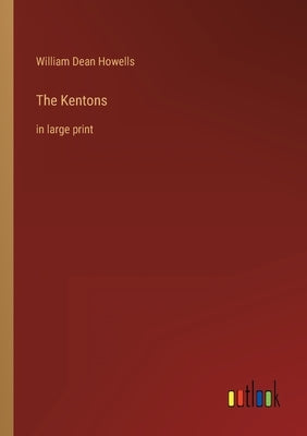 The Kentons: in large print by Howells, William Dean