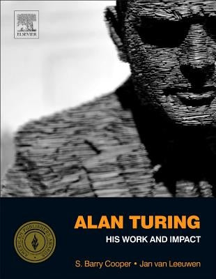 Alan Turing: His Work and Impact by Cooper, S. Barry