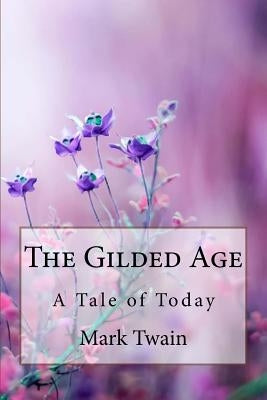 The Gilded Age A Tale of Today Mark Twain by Benitez, Paula