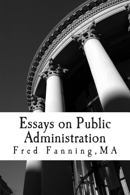 Essays on Public Administration by Fanning, Fred E.