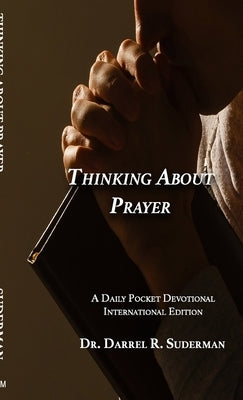 Thinking about Prayer...: A Daily Pocket Devotional by Suderman, Darrel R.