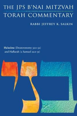 Ha'azinu (Deuteronomy 32: 1-52) and Haftarah (2 Samuel 22:1-51): The JPS B'Nai Mitzvah Torah Commentary by Salkin, Jeffrey K.
