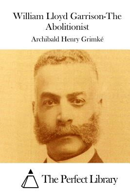 William Lloyd Garrison-The Abolitionist by The Perfect Library