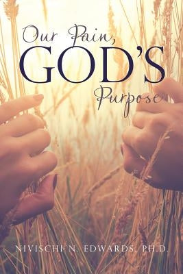 Our Pain, God's Purpose by Edwards, Nivischi N.