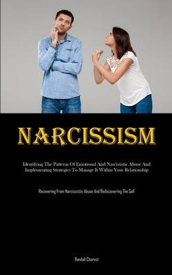 Narcissism: Identifying The Patterns Of Emotional And Narcissistic Abuse And Implementing Strategies To Manage It Within Your Relationship (Recovering by Charest, Randall