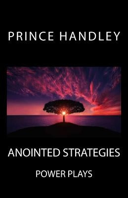 Anointed Strategies: Power Plays by Handley, Prince
