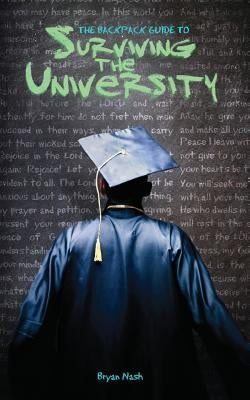 The Backpack Guide to Surviving the University by Nash, Bryan