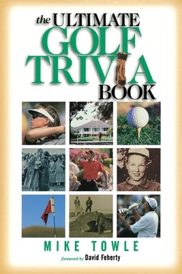 The Ultimate Golf Trivia Book: Fun Facts for Golfers by Towle, Mike