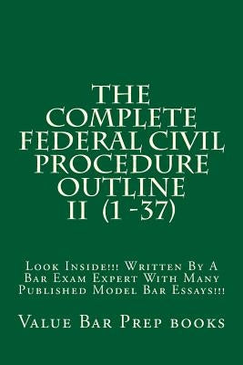 The Complete Federal Civil Procedure Outline II (1 -37): Look Inside!!! Written By A Bar Exam Expert With Many Published Model Bar Essays!!! by Books, Ivy Black Letter Law