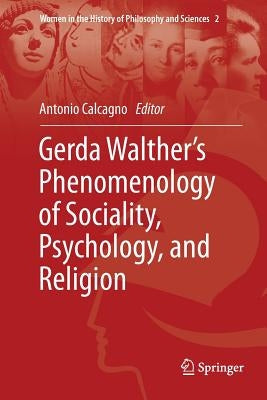 Gerda Walther's Phenomenology of Sociality, Psychology, and Religion by Calcagno, Antonio