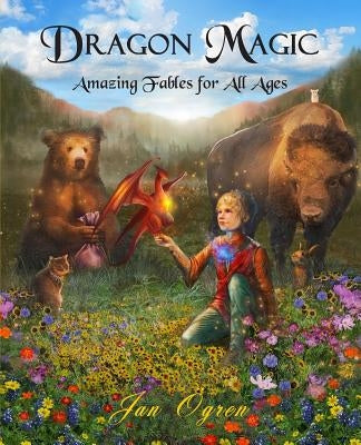 Dragon Magic: Amazing Fables for All Ages by Ogren, Jan