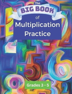 The BIG BOOK of Multiplication Practice by Callas, Kj