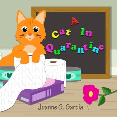 A Cat In Quarantine by Garcia, Joanne G.
