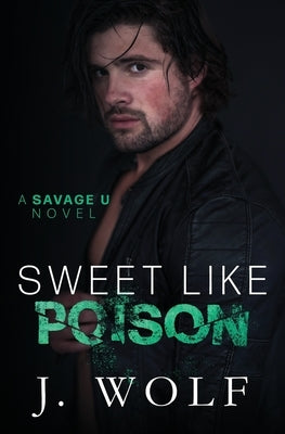 Sweet Like Poison: A College Romance by Wolf, J.