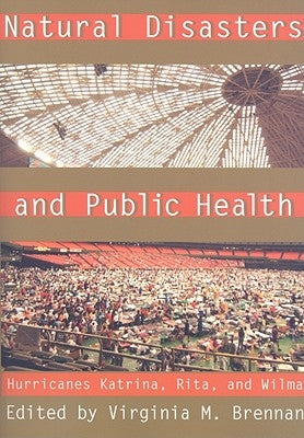 Natural Disasters and Public Health: Hurricanes Katrina, Rita, and Wilma by Brennan, Virginia M.