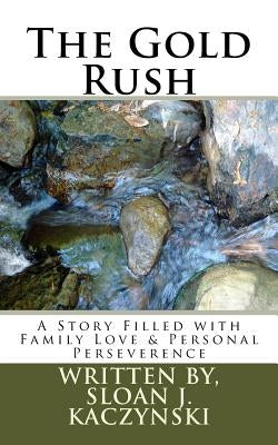 The Gold Rush by Kaczynski, MS Sloan J.