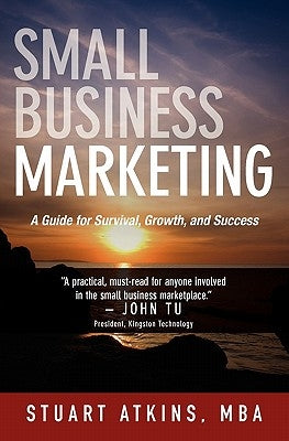 Small Business Marketing: A Guide for Survival Growth and Success by Atkins Mba, Stuart