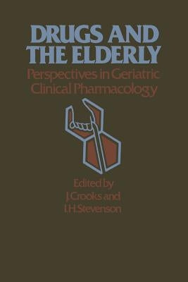 Drugs and the Elderly: Perspectives in Geriatric Clinical Pharmacology by Crooks, J.