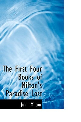 The First Four Books of Milton's Paradise Lost by Milton, John