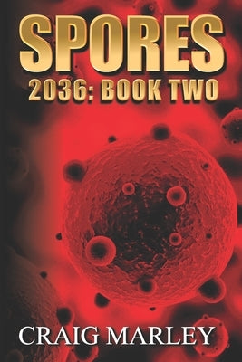 Spores: 2036: Book Two by Marley, Craig